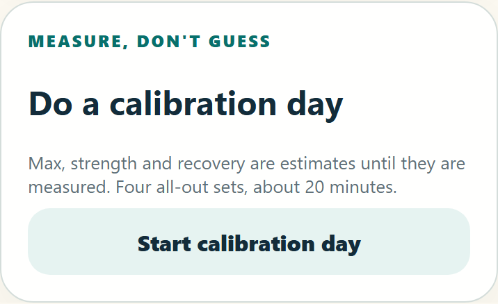 A card titled Do a calibration day: max, strength and recovery are estimates until they are measured. Four all-out sets, about 20 minutes. A button reads Start calibration day.